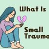 スモールトラウマとは?小さな心の傷の蓄積がもたらす大きな影響と対処法